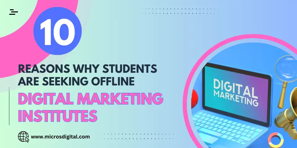 10 Reasons Why Students Are Seeking Offline Digital Marketing Institutes