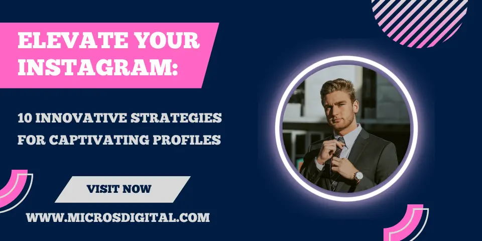 Elevate Your Instagram 10 Innovative Strategies for Captivating Profiles