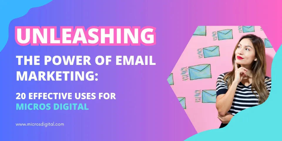 Unleashing the Power of Email Marketing 20 Effective Uses for Micros Digital