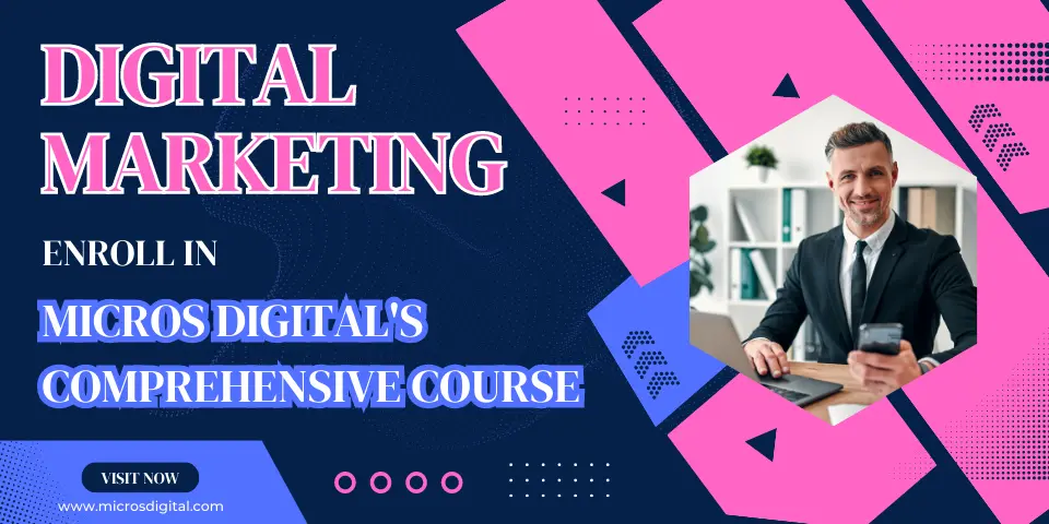 Unlocking Success with Digital Marketing Enroll in Micros Digital's Comprehensive Course