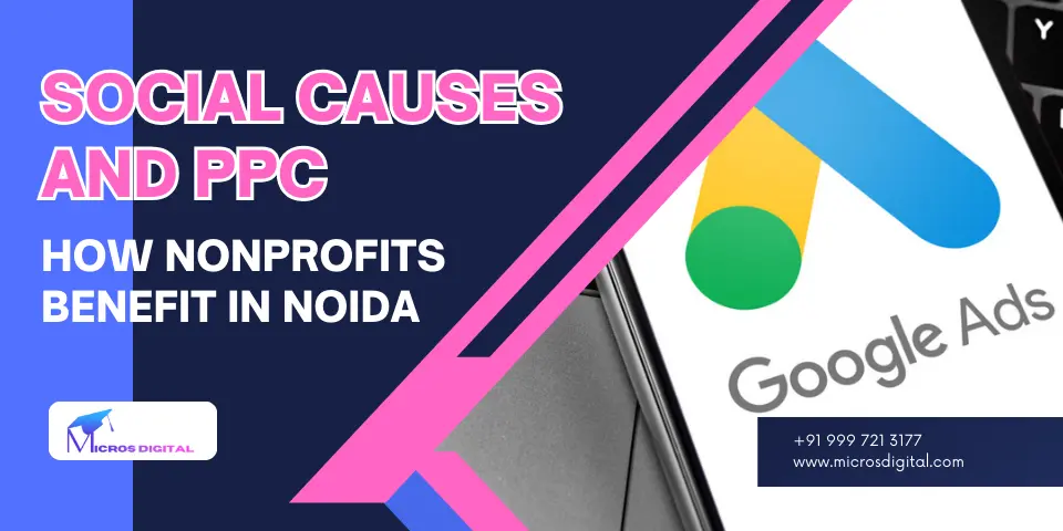 Social Causes and PPC How Nonprofits Benefit in Noida