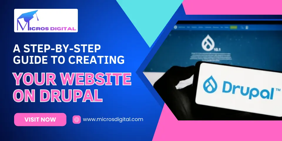 A Step-by-Step Guide to Creating Your Website on Drupal_ Your Path to Digital Excellence with Micros Digital